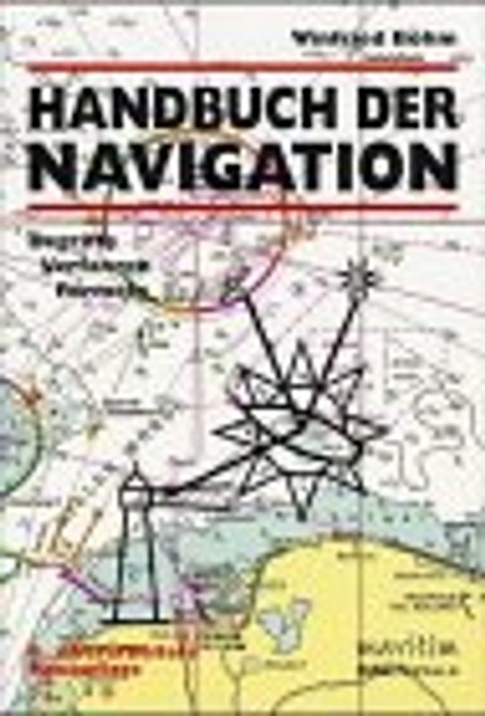 Handbuch der Navigation. Begriffe, Formeln, Verfahren, Schemata