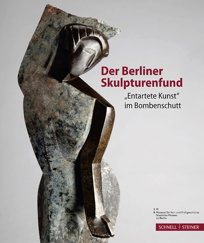 Der Berliner Skulpturenfund. "Entartete Kunst" im Bombenschutt