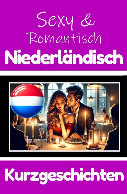 50 Sexy und Romantische Kurzgeschichten auf Niederländisch | Deutsche und Niederländische Kurzgeschichten Nebeneinander