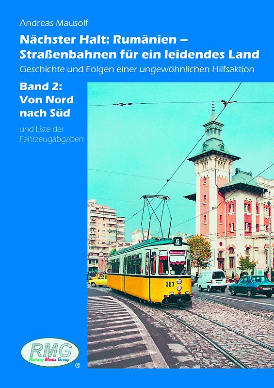 Nächster Halt: Rumänien – Straßenbahnen für ein leidendes Land Geschichte und Folgen einer ungewöhnlichen Hilfsaktion - Band 2: