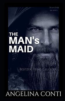 THE MAN'S MAID: Besitzer. Feind. Geliebter. (Bis ans Ende der Welt, Band 1)