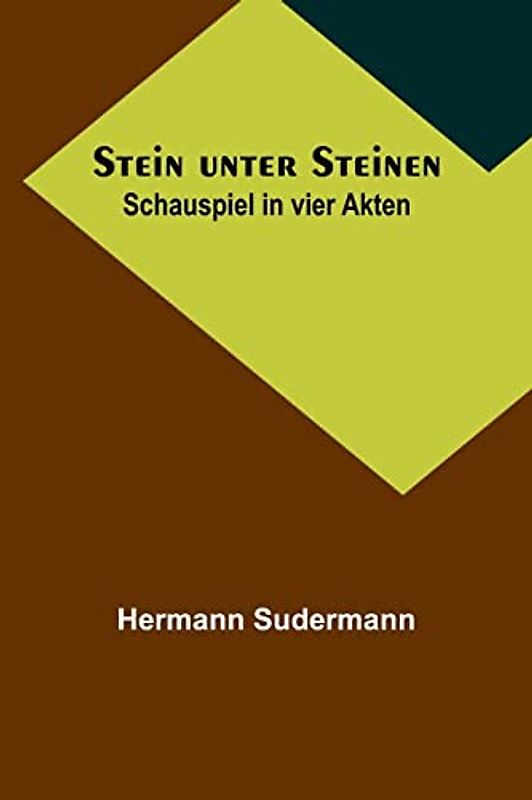 Stein unter Steinen: Schauspiel in vier Akten