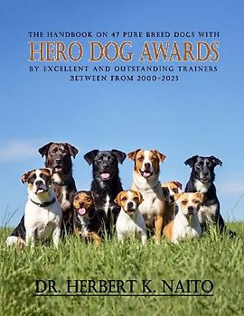 The Handbook on 47 Pure Breed Dogs with Hero Dog Awards by Excellent and Outstanding Trainers between from 2000-2025