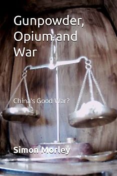 Gunpowder, Opium and War: China's Good War?