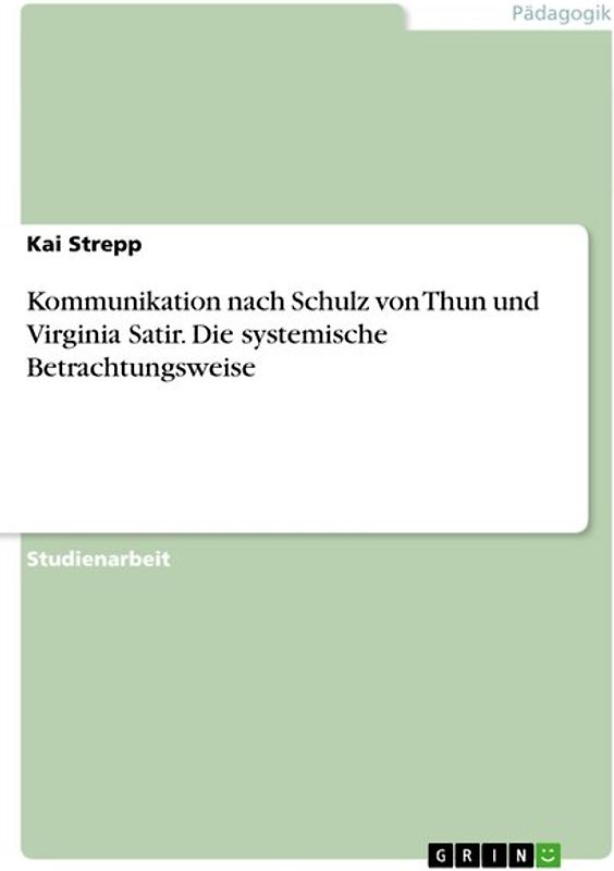Kommunikation nach Schulz von Thun und Virginia Satir. Die systemische Betrachtungsweise