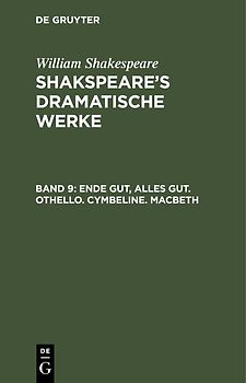 William Shakespeare: Shakspeare’s dramatische Werke / Ende gut, Alles gut. Othello. Cymbeline. Macbeth