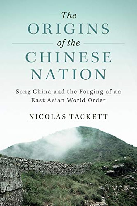 The Origins of the Chinese Nation: Song China and the Forging of an East Asian World Order