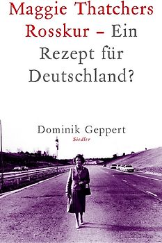 Maggie Thatchers Rosskur - Ein Rezept für Deutschland?. Ein Essay