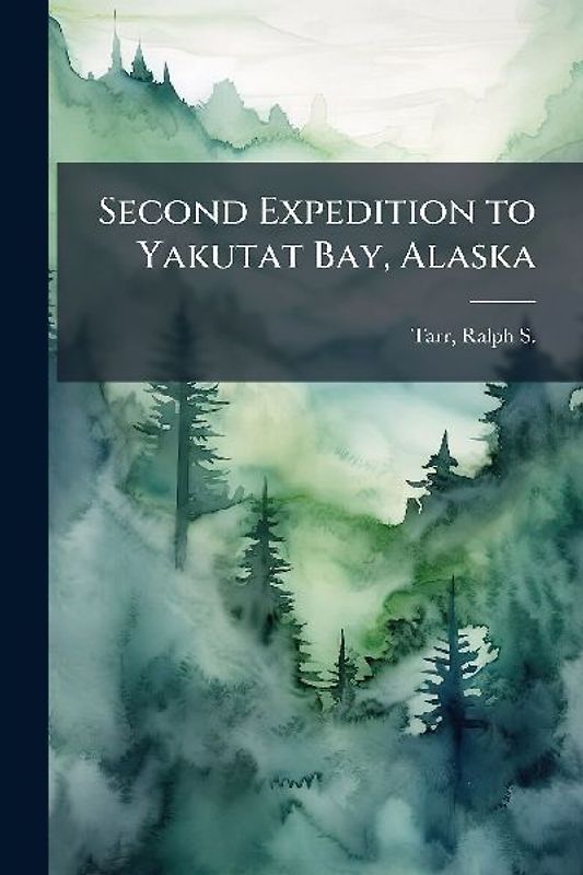 Second Expedition to Yakutat Bay, Alaska
