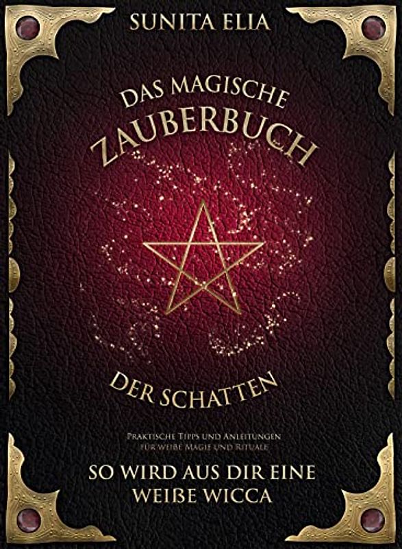 Das magische Zauberbuch der Schatten: So wird aus dir eine weiße Wicca! Praktische Tipps und Anleitungen für weiße Magie und Rituale. inkl. Hörbuch!