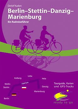 Berlin - Stettin - Danzig - Marienburg Ein Radreiseführer