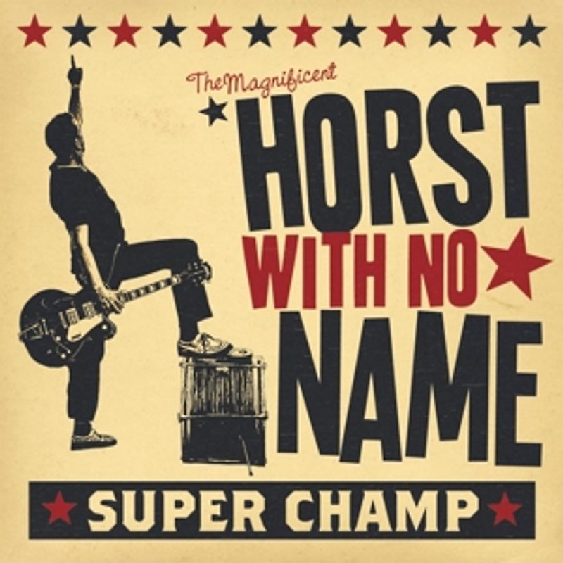 Horst With No Name - Super Champ