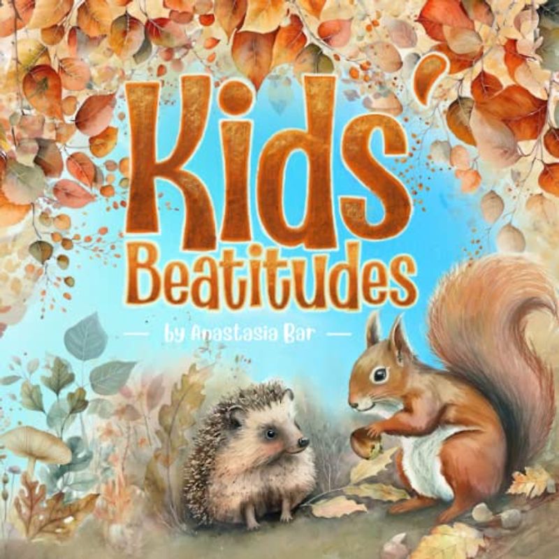 Kids' Beatitudes: Jesus' Teachings as Poems for Children (and the Young at Heart)
