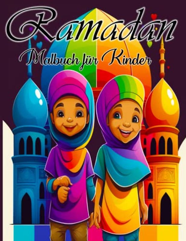 RAMADAN MALBUCH FÜR KINDER: Entdecke die Schönheit und Bedeutung des Ramadan durch Ausmalen und Kreativität