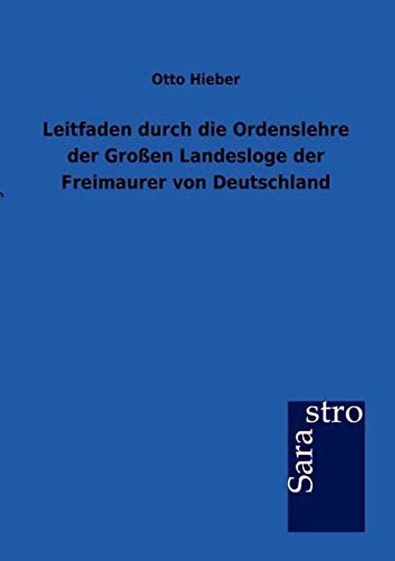 Leitfaden durch die Ordenslehre der Großen Landesloge der Freimaurer von Deutschland