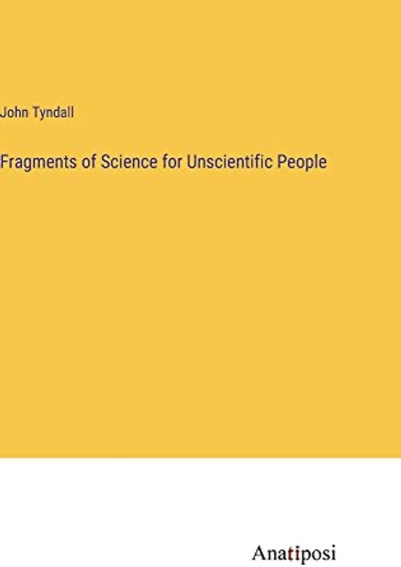 Fragments of Science for Unscientific People