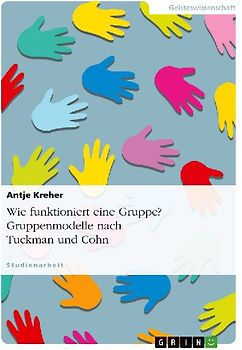 Wie funktioniert eine Gruppe? Gruppenmodelle nach Tuckman und Cohn