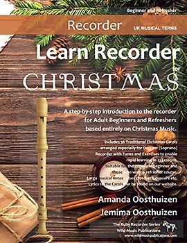Learn Recorder for Christmas: a step-by-step introduction to the recorder for Adult Beginners and Refreshers based entirely on Christmas music.