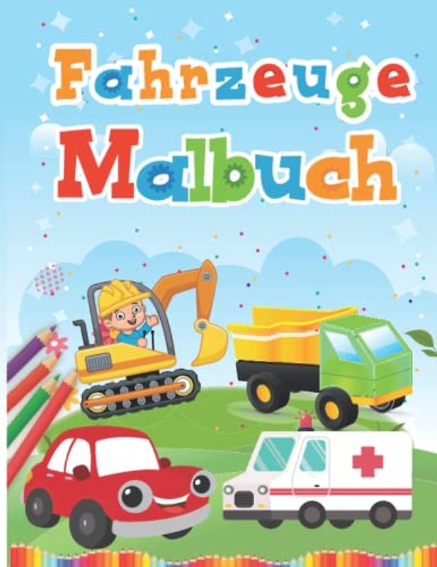 Fahrzeuge Malbuch Kinder : Alles was fährt!: Das große Kritzelmalbuch der Fahrzeuge - Bagger, Traktoren, Autos, Rettung, Rennautos und vieles mehr...