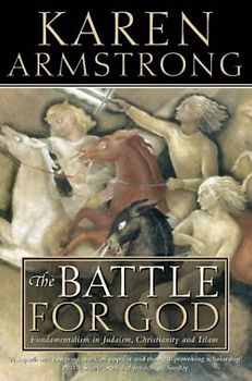 Battle for God: Fundamentalism in Judaism, Christianity and Islam - Karen Armstrong