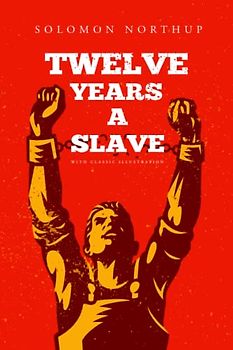 Twelve Years A Slave: Classic Editions with Illustrated