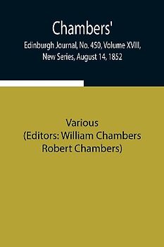 Chambers' Edinburgh Journal, No. 450, Volume Xviii, New Series, August 14, 1852