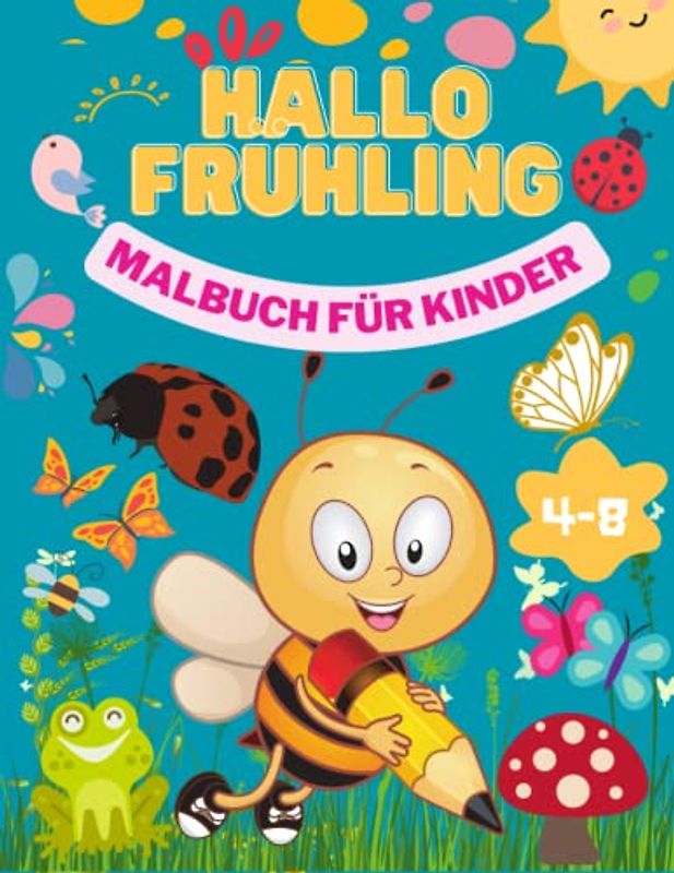 Hallo Frühling Malbuch für Kinder: Einfache und erstaunliche Frühling Tiere mit Blumen Kinder Malbuch - Vögeln und vielem mehr für Jungen und Mädchen im Alter von 4-8 Jahren
