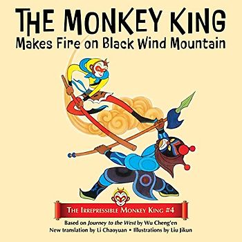 The Monkey King Makes Fire on Black Wind Mountain (The Irrepressible Monkey King, Band 4)