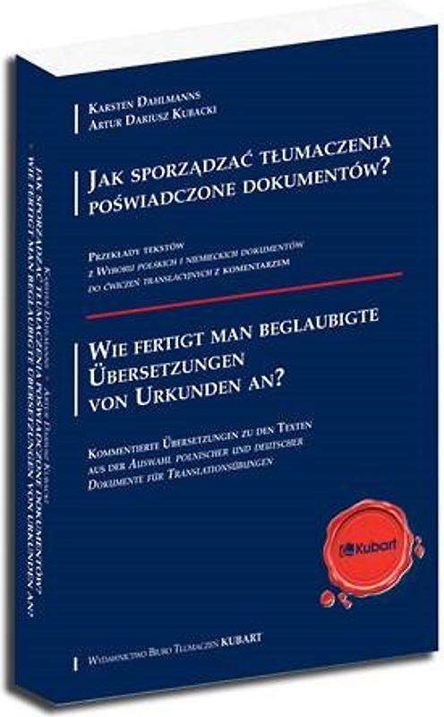 Jak sporządzać tłumaczenia poświadczone dokumentów? Przekłady tekstów z 'Wyboru polskich i niemieckich dokumentów do ćwiczeń translacyjnych' z komentarzem. Wie fertigt man beglaubigte Übersetzungen von Urkunden an? Kommentierte Übersetzungen zu den Texten aus der 'Auswahl polnischer und deutscher Dokumente für Translationsübungen'