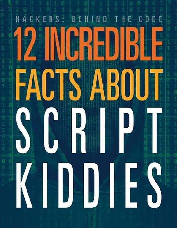 12 Incredible Facts about Script Kiddies