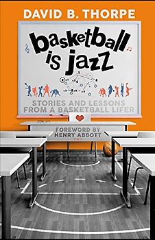 Basketball is Jazz: Stories and Lessons From a Basketball Lifer