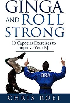 Ginga and Roll Strong: 10 Capoeira Exercises to Improve Your BJJ