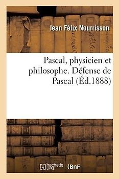 Pascal, Physicien Et Philosophe. Défense de Pascal