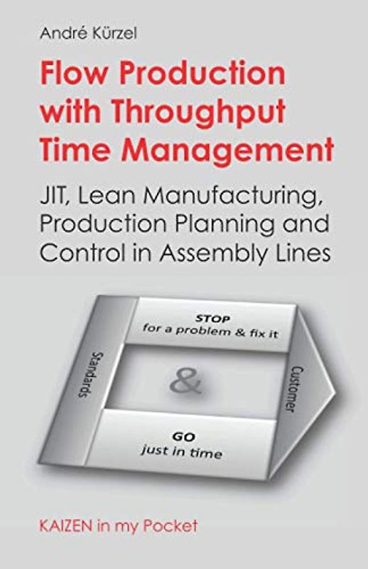 Flow Production with Throughput Time Management: JIT, Lean Manufacturing, Production Planning and Control in Assembly Lines (KAIZEN in my Pocket, Band 2)
