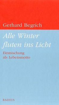 Alle Winter fluten ins Licht. Einmischung als Lebensmotto