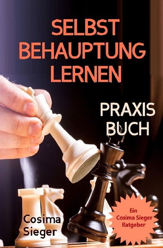 Selbstbehauptung: SELBSTBEHAUPTUNG LERNEN – DAS PRAXISBUCH! Wie Sie in 15 Tagen Ihr Durchsetzungsvermögen stärken, höflich nein sagen und Grenzen setzen, im Beruf erfolgreich verhandeln und auch privat Ihre Wünsche durchsetzen
