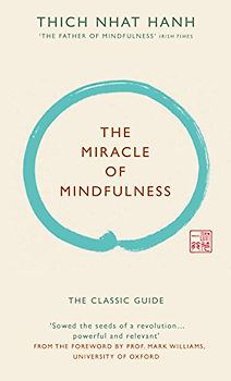 The Miracle of Mindfulness (Gift edition): The classic guide by the world's most revered master - Hanh, Thich Nhat