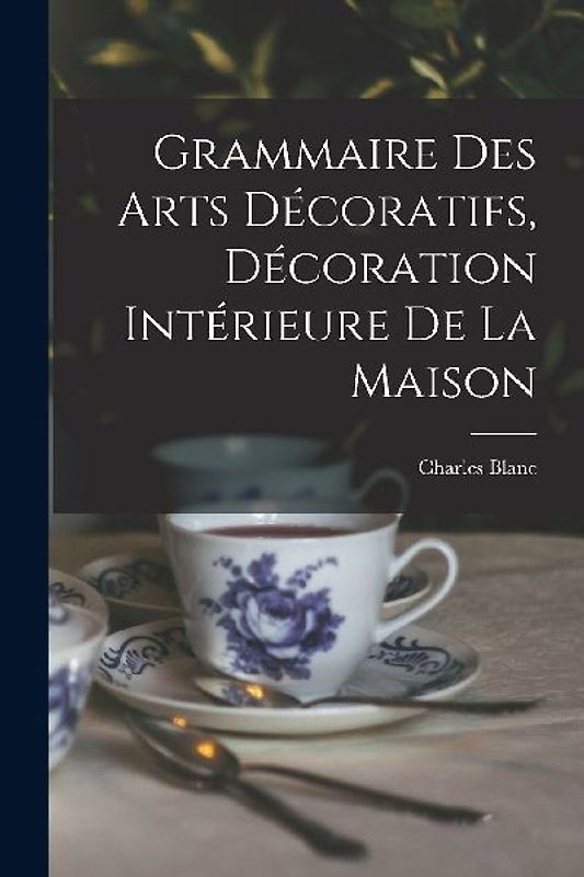 Grammaire Des Arts Décoratifs, Décoration Intérieure De La Maison
