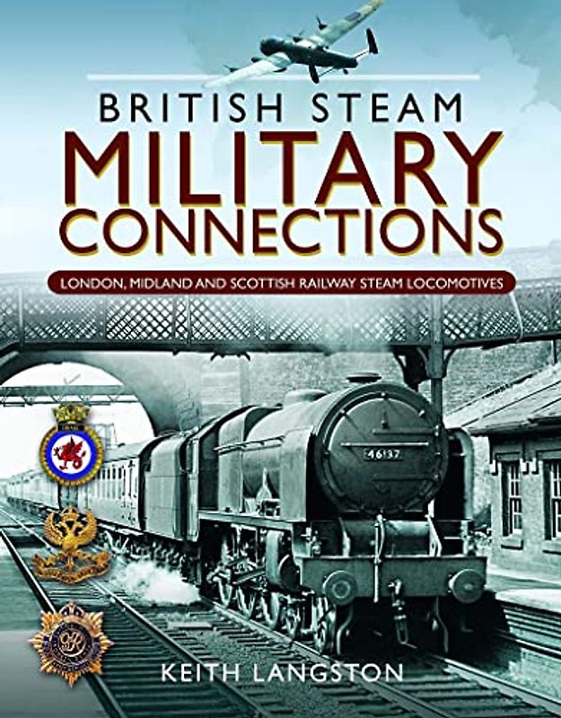 Military Connections: London, Midland and Scottish Railway Steam Locomotives (British Steam)
