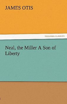 Neal, the Miller A Son of Liberty