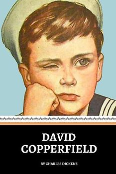 David Copperfield: The 1850 Literary Classic (Annotated)