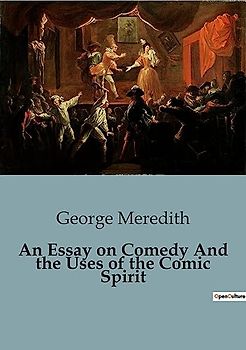An Essay on Comedy And the Uses of the Comic Spirit