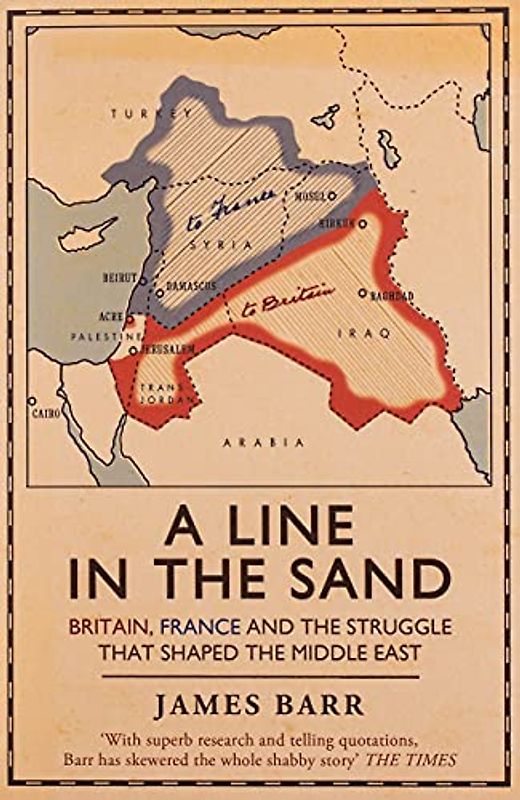A Line in the Sand: Britain, France and the Struggle That Shaped the Middle East