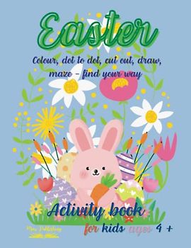 Easter; Colour, dot to dot, cut out, draw, maze - find your way; Activity book for kids ages 4+.