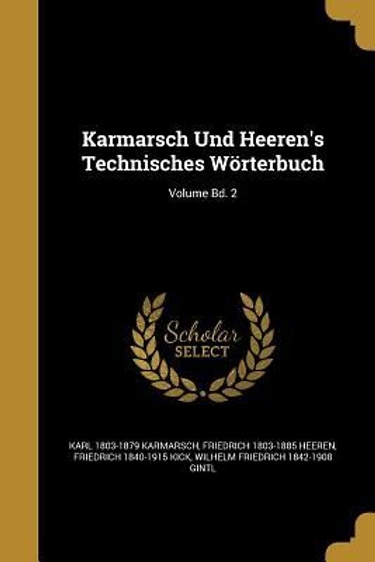 Karmarsch Und Heeren's Technisches Wörterbuch; Volume Bd. 2