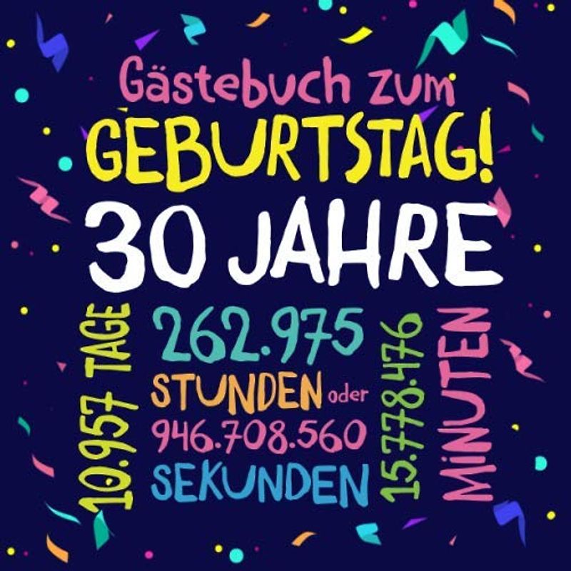Gästebuch zum Geburtstag ~ 30 Jahre: Deko zur Feier vom 30.Geburtstag für Mann oder Frau - 30 Jahre - Geschenkidee & Dekoration für Glückwünsche und Fotos der Gäste