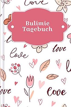 Bulimie Tagebuch: Als Selbsthilfe zum Ausfüllen & Ankreuzen mit therapeutischen Ernährungstagebuch, 30-Tage-Selbstliebe-Challenge, Schlaftracker, ... täglicher Stimmung uvm. | Motiv: Romantik