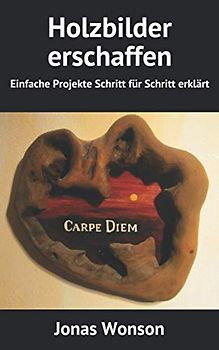 Holzbilder erschaffen: Einfache Projekte Schritt für Schritt erklärt