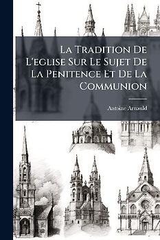 La Tradition De L'eglise Sur Le Sujet De La Penitence Et De La Communion