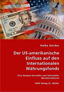 Der US-amerikanische Einfluss auf den Internationalen Währungsfonds
